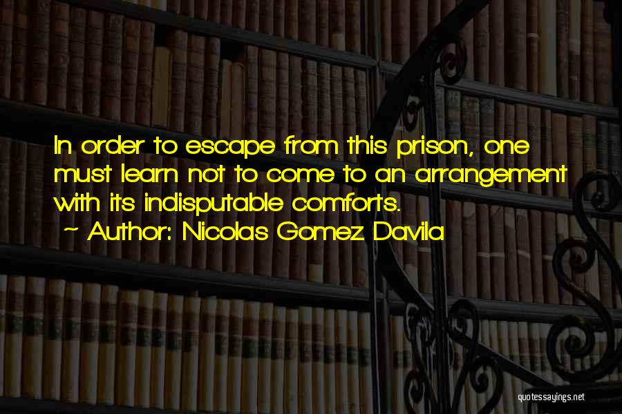 Prison Escape Quotes By Nicolas Gomez Davila