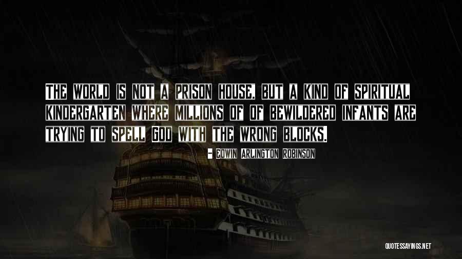 Prison House Quotes By Edwin Arlington Robinson Prison House Quotes By Edwin Arlington Robinson