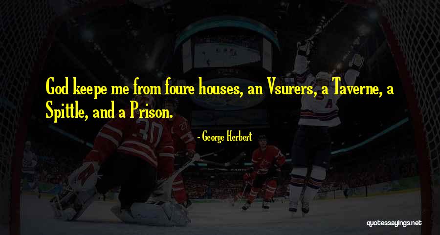 Prison House Quotes By George Herbert Prison House Quotes By George Herbert