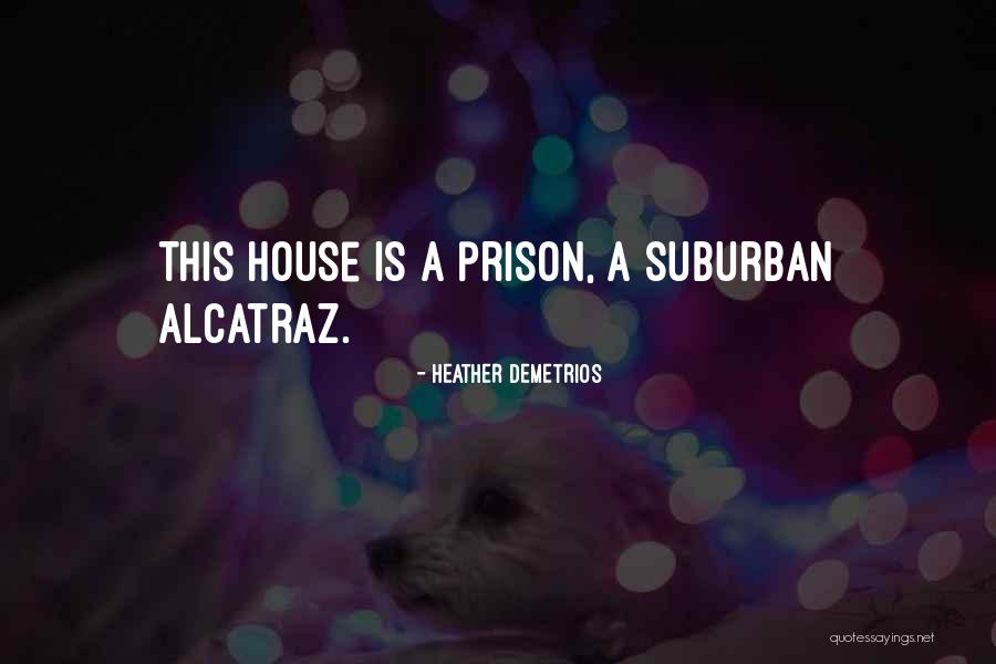 Prison House Quotes By Heather Demetrios Prison House Quotes By Heather Demetrios