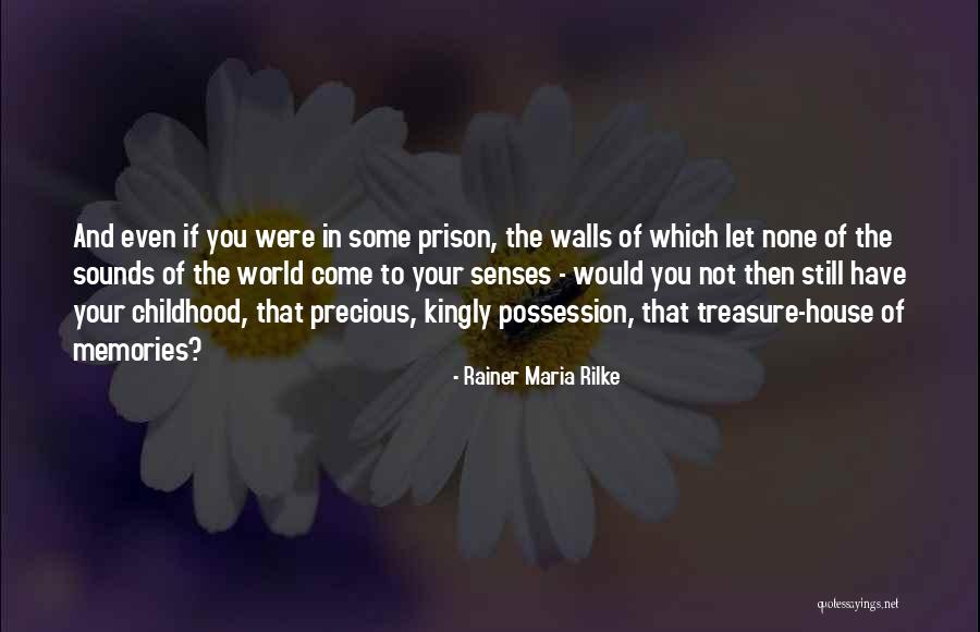 Prison House Quotes By Rainer Maria Rilke Prison House Quotes By Rainer Maria Rilke