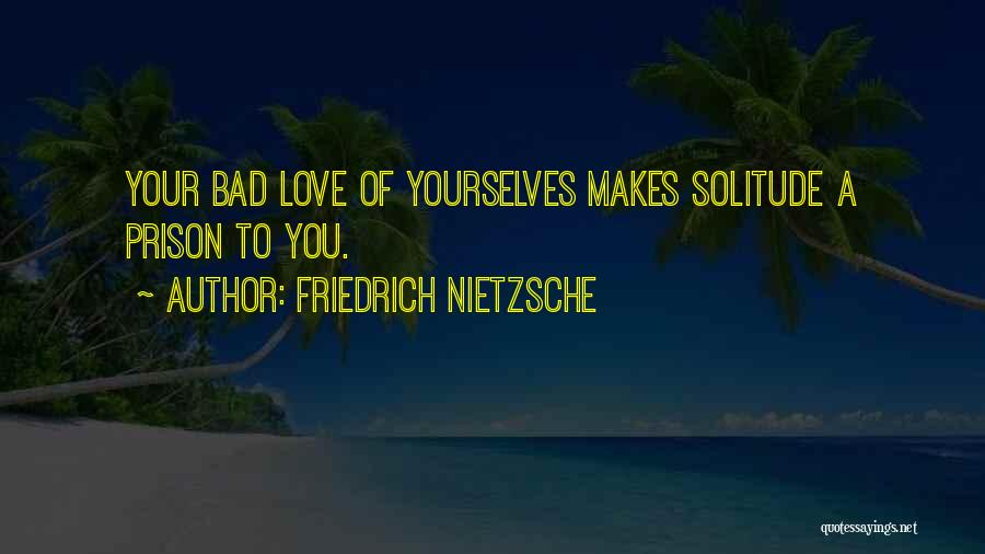 Prison Love Quotes By Friedrich Nietzsche