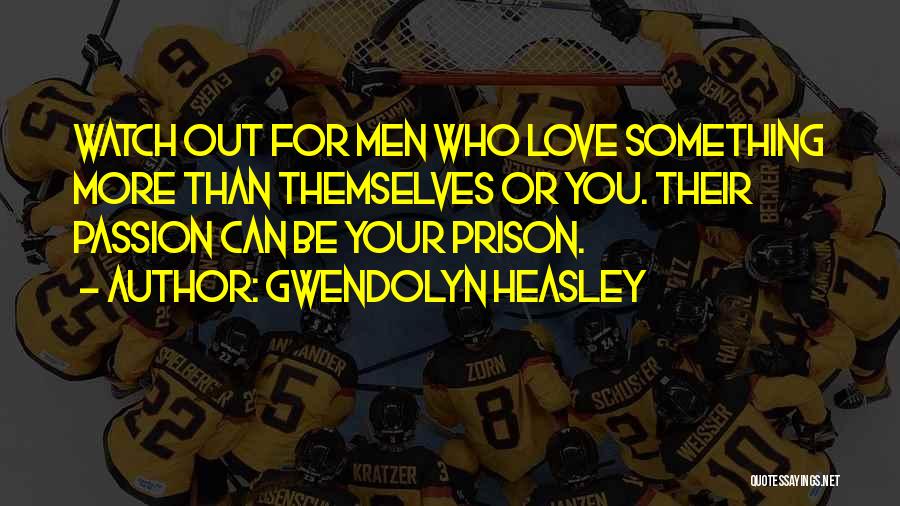 Prison Love Quotes By Gwendolyn Heasley