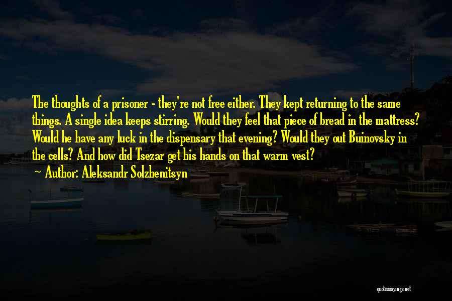 Prisoner Of My Own Thoughts Quotes By Aleksandr Solzhenitsyn
