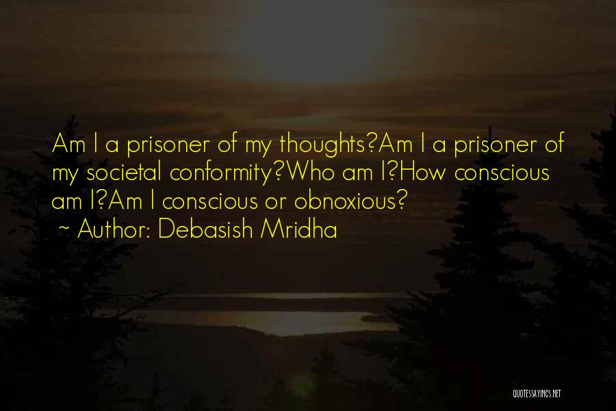 Prisoner Of My Own Thoughts Quotes By Debasish Mridha