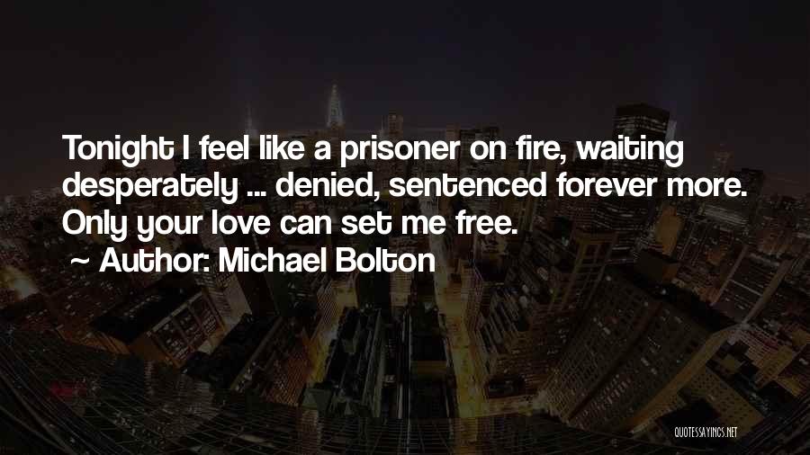 Prisoner Of Your Love Quotes By Michael Bolton
