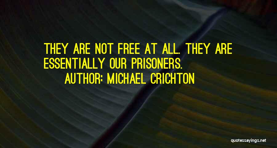 Prisoners And Freedom Quotes By Michael Crichton