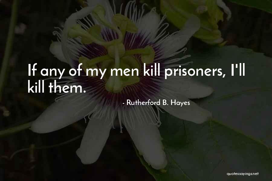 Prisoners Of War Quotes By Rutherford B. Hayes Prisoners Of War Quotes By Rutherford B. Hayes