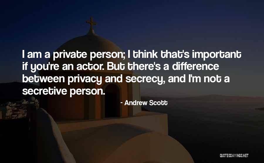 Privacy And Secrecy Quotes By Andrew Scott