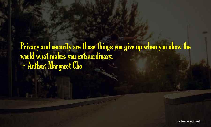 Privacy And Security Quotes By Margaret Cho