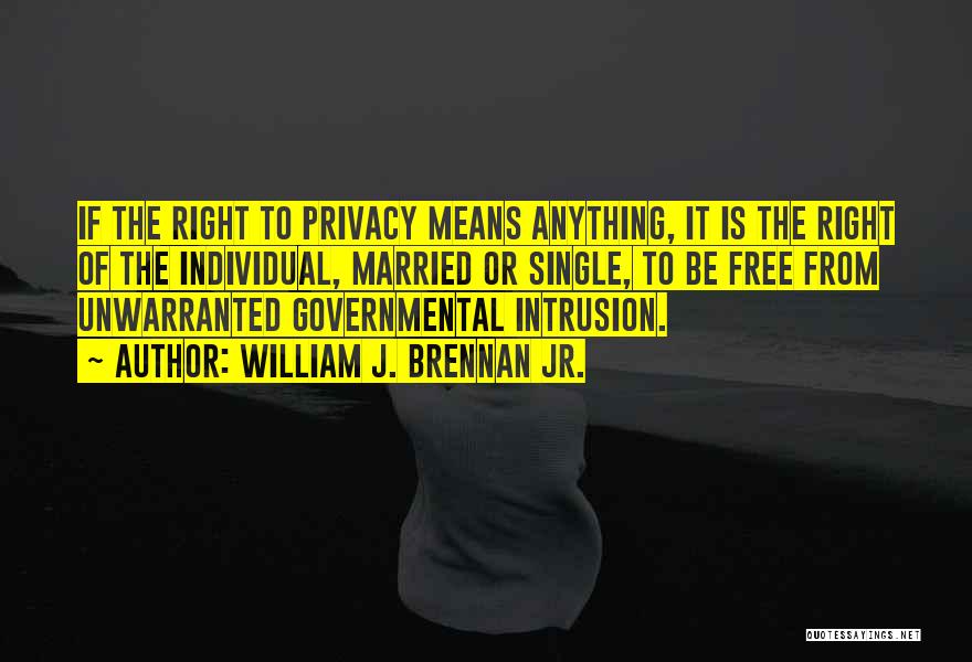 Privacy Intrusion Quotes By William J. Brennan Jr.