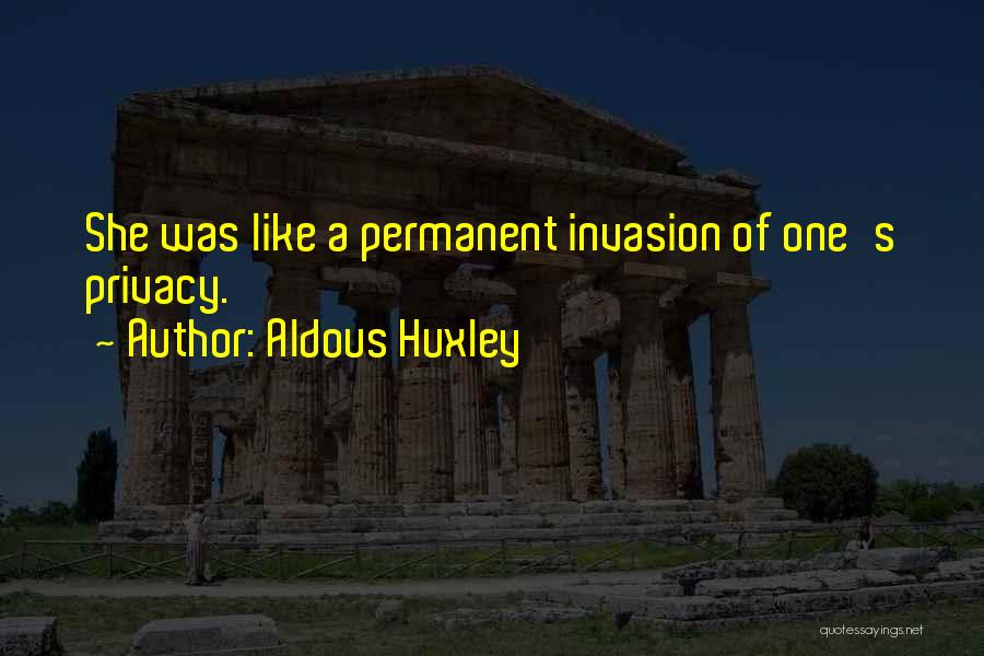 Privacy Invasion Quotes By Aldous Huxley
