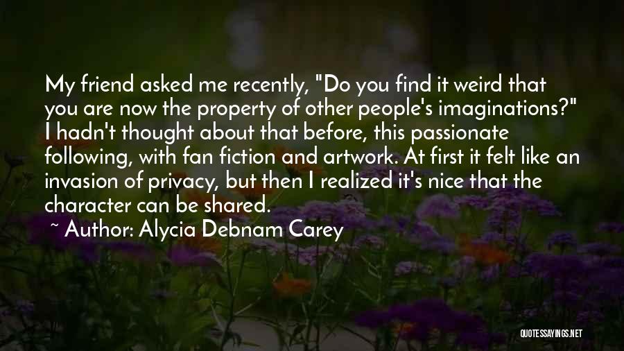 Privacy Invasion Quotes By Alycia Debnam Carey