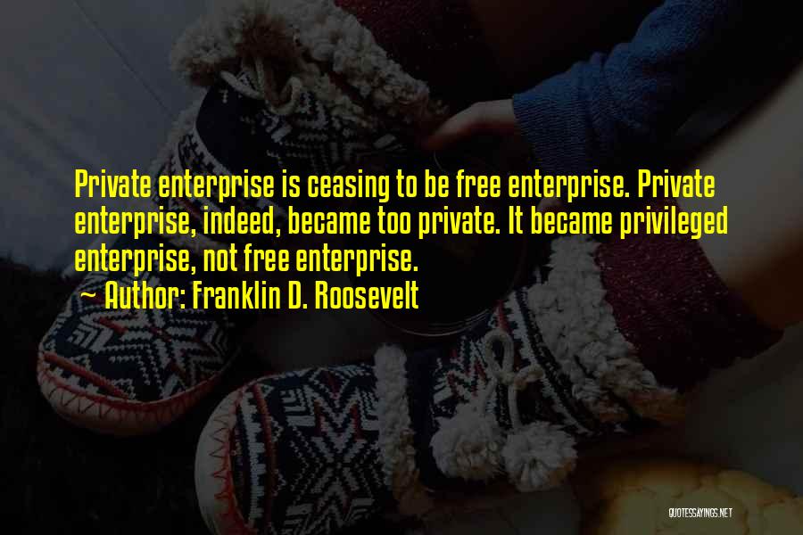 Private Enterprise Quotes By Franklin D. Roosevelt