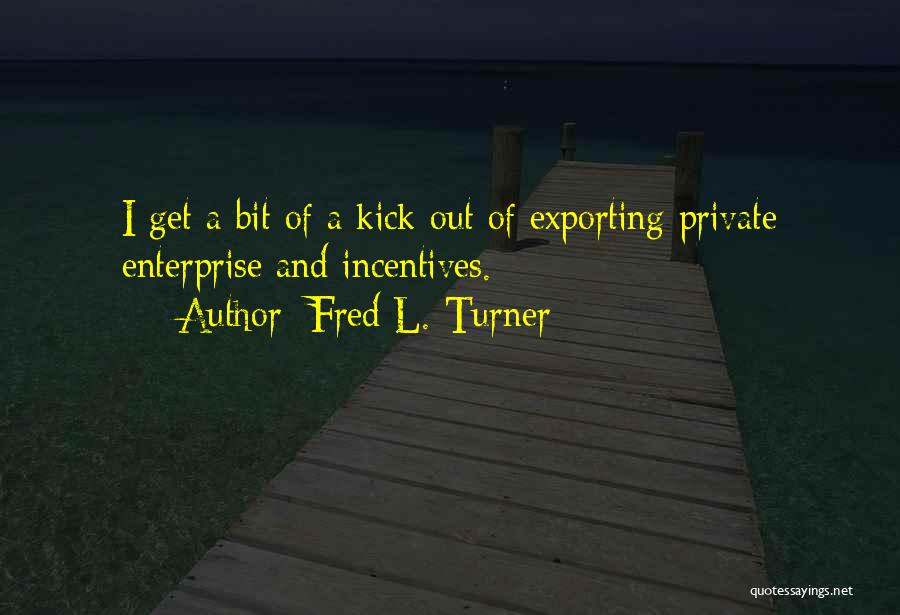 Private Enterprise Quotes By Fred L. Turner