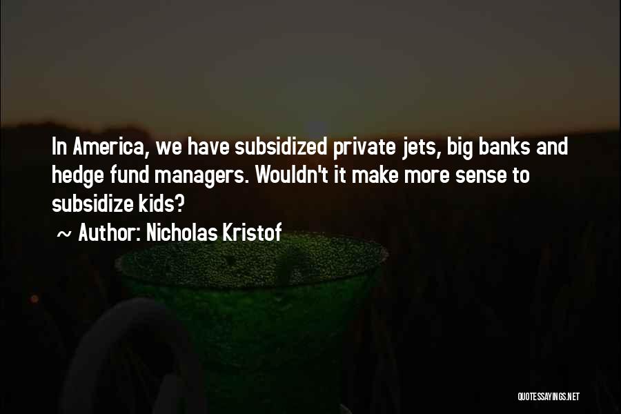 Private Jets Quotes By Nicholas Kristof