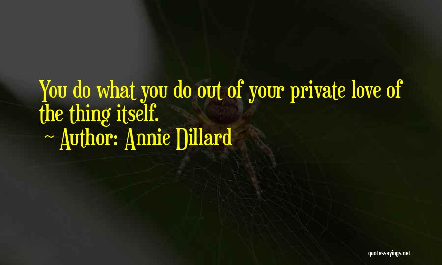 Private Love Quotes By Annie Dillard
