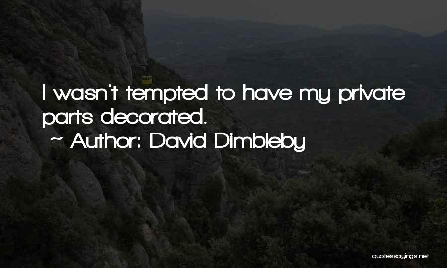 Private Parts Quotes By David Dimbleby