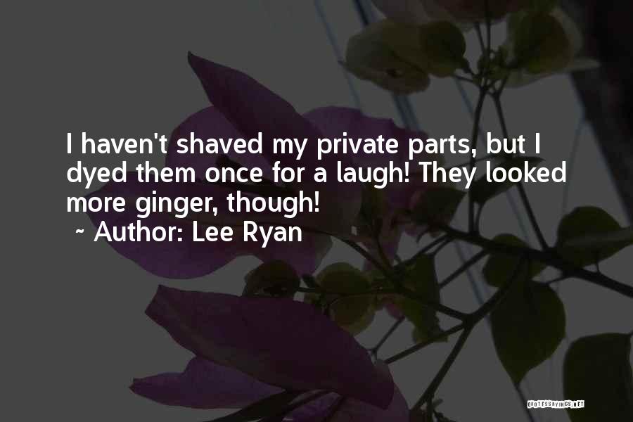 Private Parts Quotes By Lee Ryan