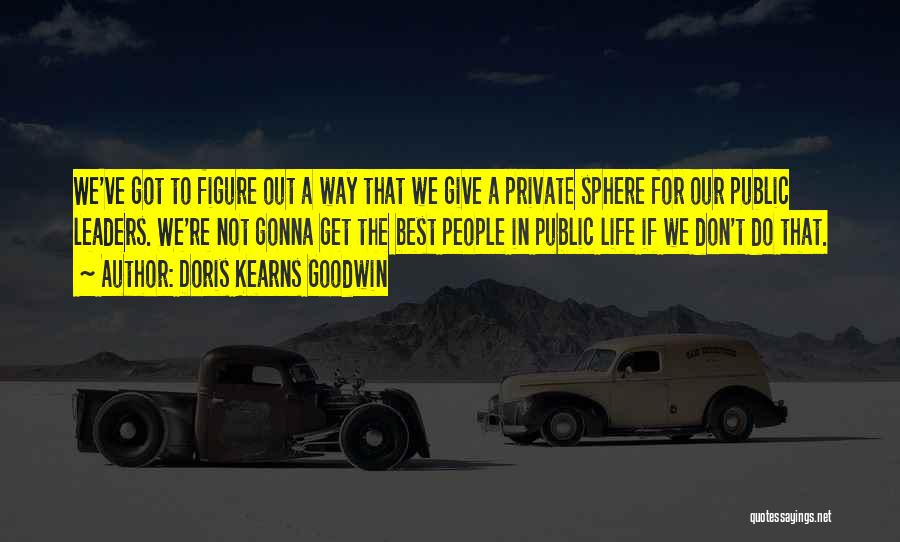 Private Sphere Quotes By Doris Kearns Goodwin