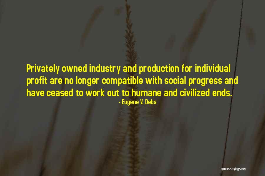 Privately Owned Quotes By Eugene V. Debs Privately Owned Quotes By Eugene V. Debs