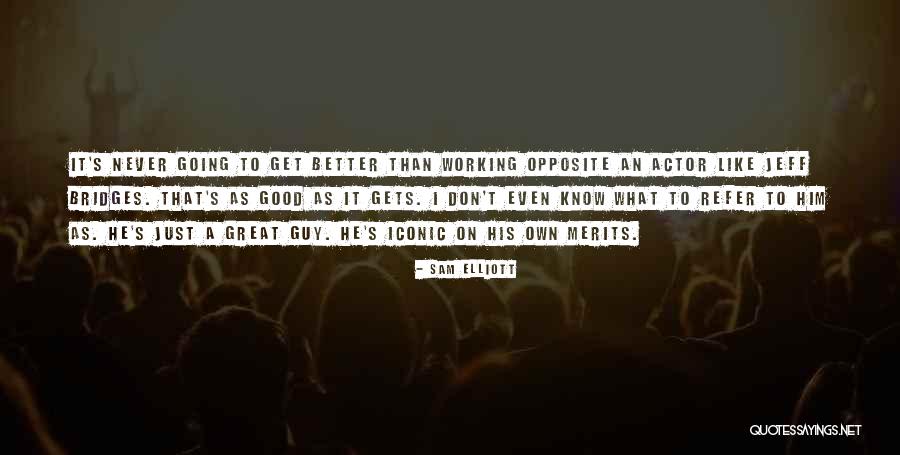 Privations In A Sentence Quotes By Sam Elliott Privations In A Sentence Quotes By Sam Elliott