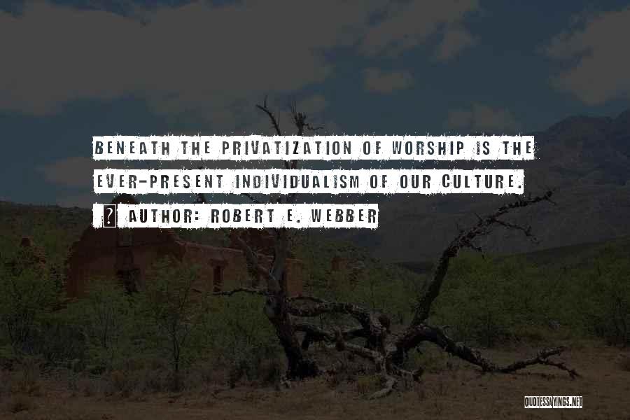 Privatization Quotes By Robert E. Webber