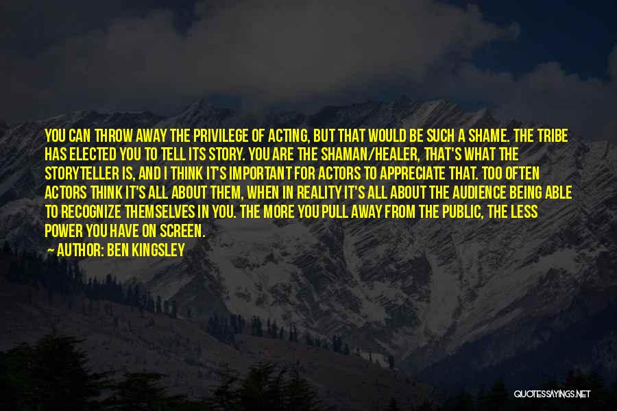 Privilege And Power Quotes By Ben Kingsley