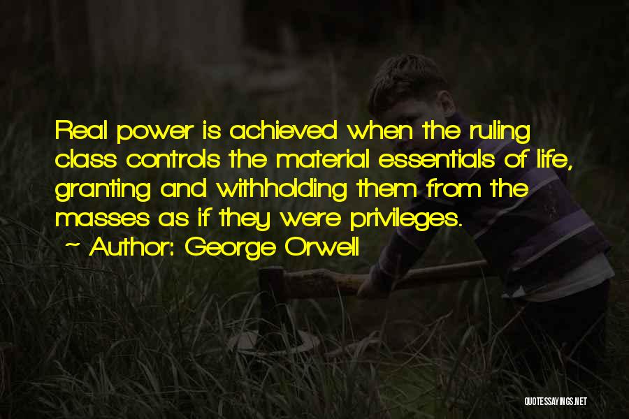 Privilege And Power Quotes By George Orwell
