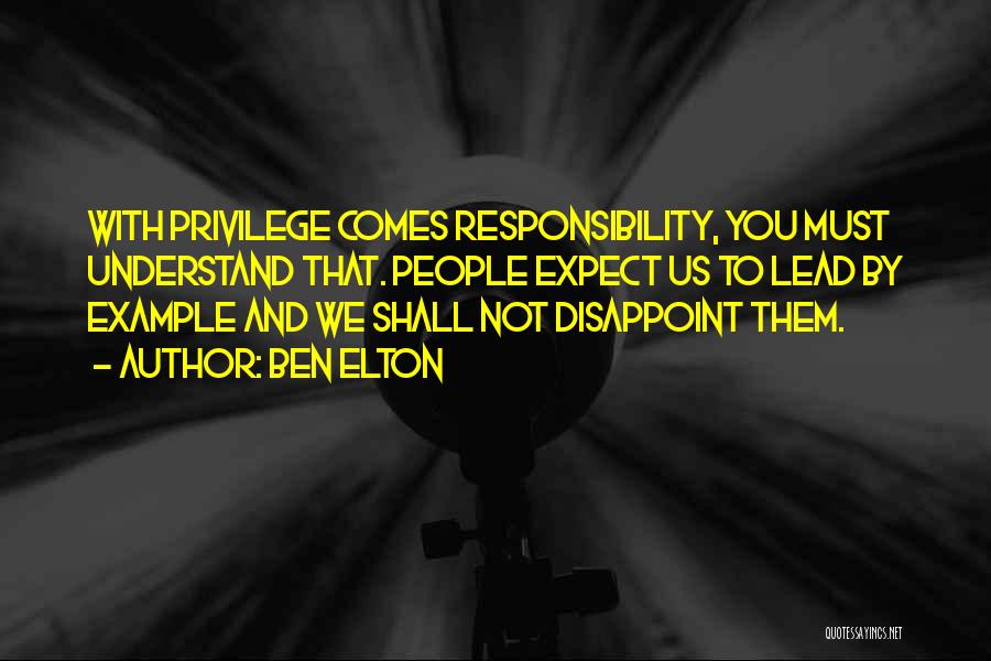 Privilege And Responsibility Quotes By Ben Elton