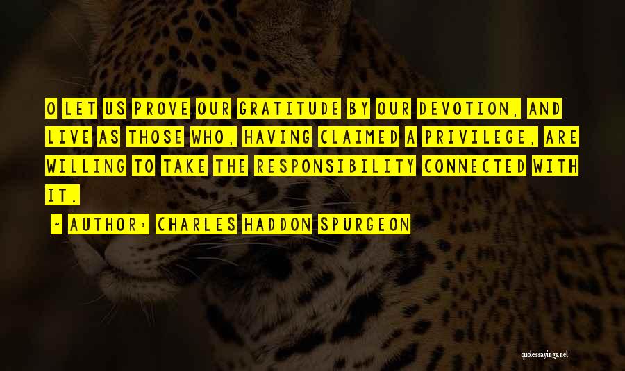 Privilege And Responsibility Quotes By Charles Haddon Spurgeon