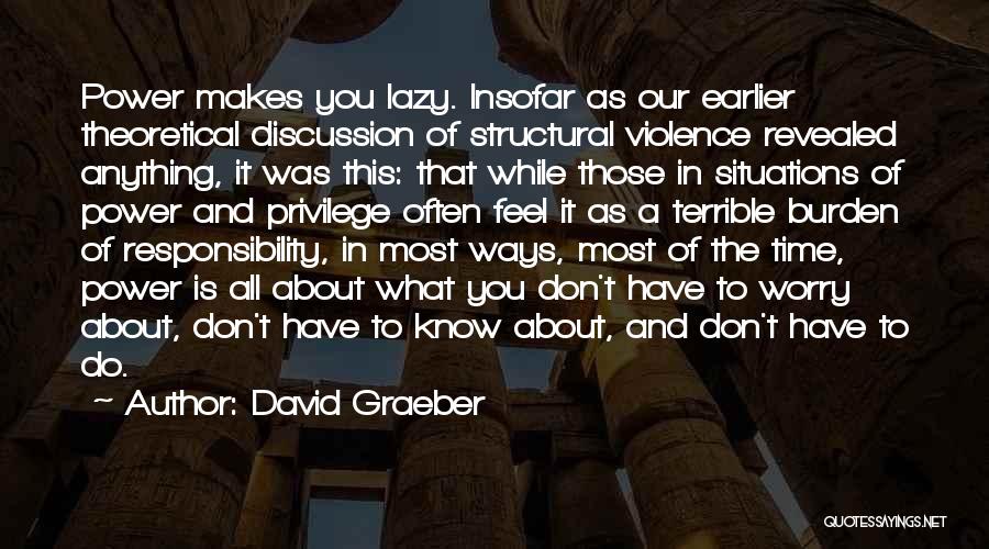 Privilege And Responsibility Quotes By David Graeber