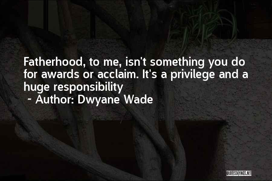 Privilege And Responsibility Quotes By Dwyane Wade