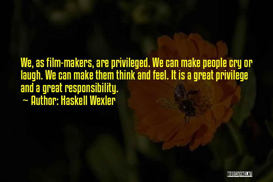 Privilege And Responsibility Quotes By Haskell Wexler