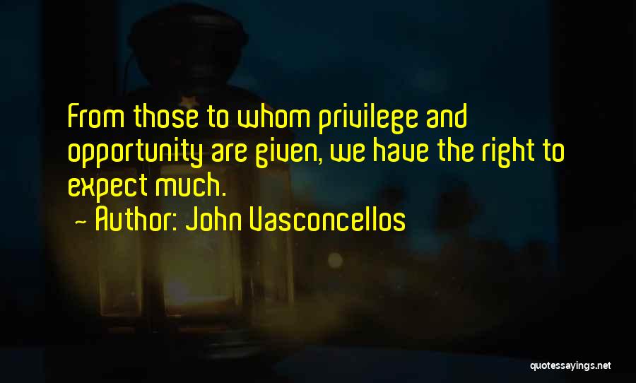 Privilege And Responsibility Quotes By John Vasconcellos