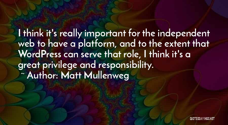 Privilege And Responsibility Quotes By Matt Mullenweg