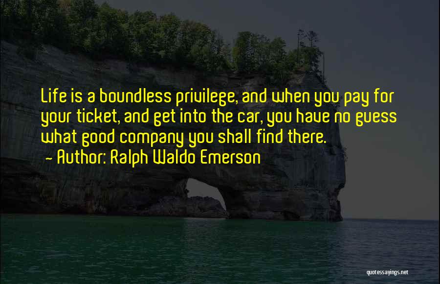 Privilege Car Quotes By Ralph Waldo Emerson