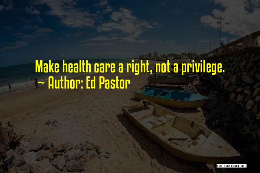 Privilege Quotes By Ed Pastor