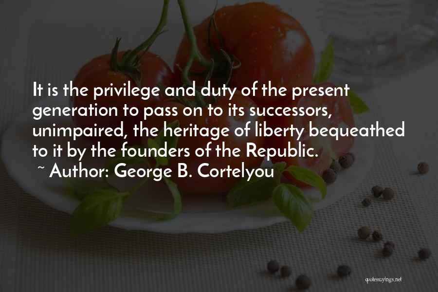 Privilege Quotes By George B. Cortelyou