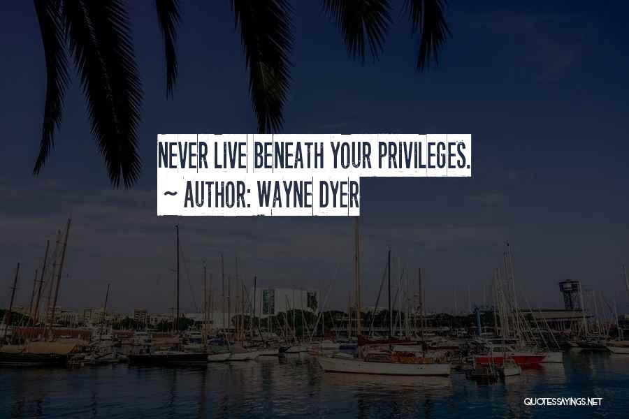 Privilege Quotes By Wayne Dyer
