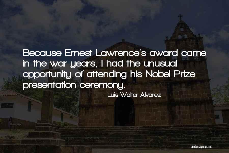 Prize Ceremony Quotes By Luis Walter Alvarez