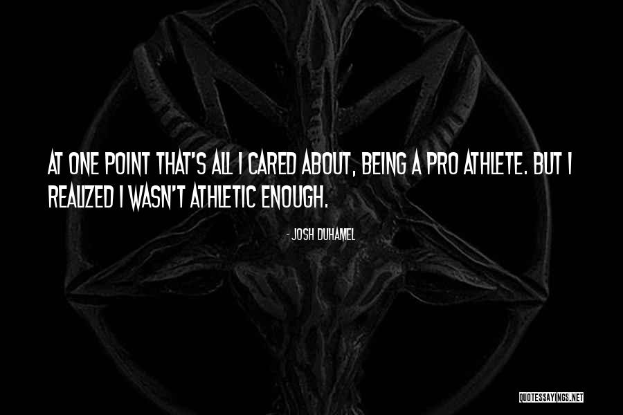Pro Athlete Quotes By Josh Duhamel Pro Athlete Quotes By Josh Duhamel