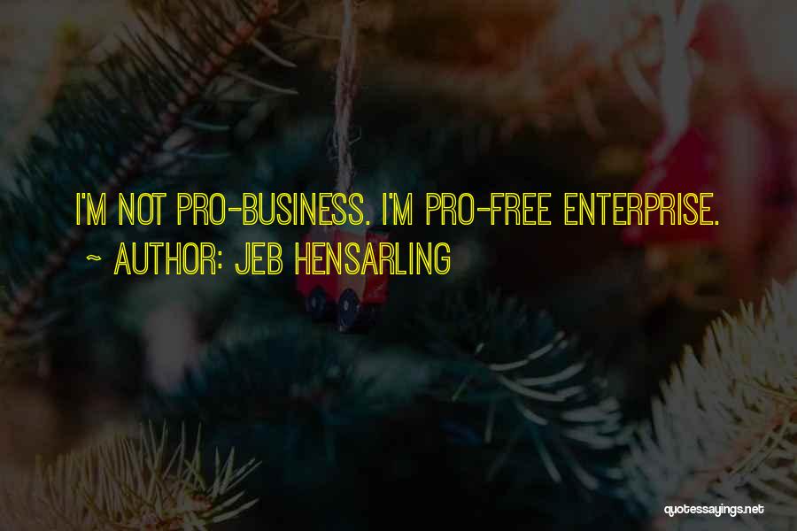 Pro Business Quotes By Jeb Hensarling