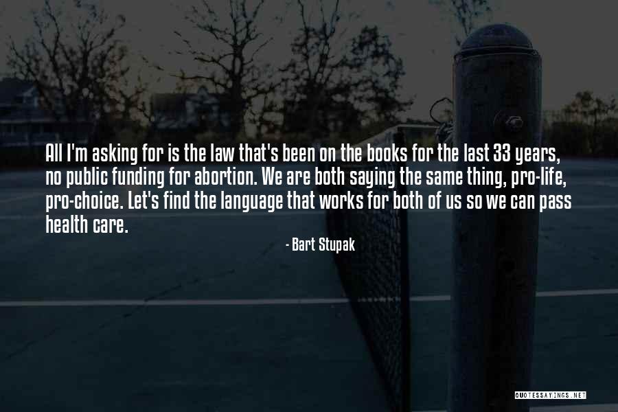 Pro Choice Abortion Quotes By Bart Stupak Pro Choice Abortion Quotes By Bart Stupak
