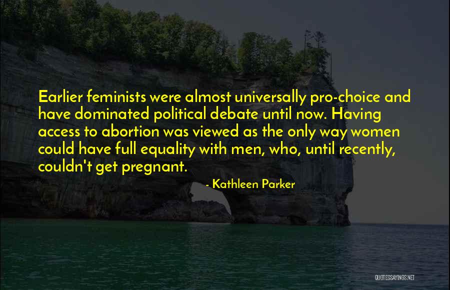 Pro Choice Abortion Quotes By Kathleen Parker Pro Choice Abortion Quotes By Kathleen Parker