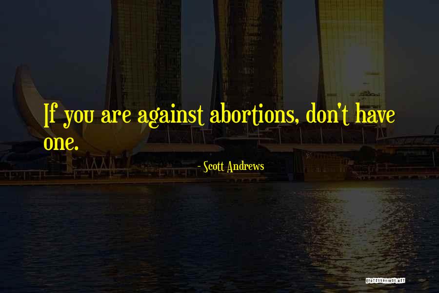 Pro Choice Abortion Quotes By Scott Andrews Pro Choice Abortion Quotes By Scott Andrews