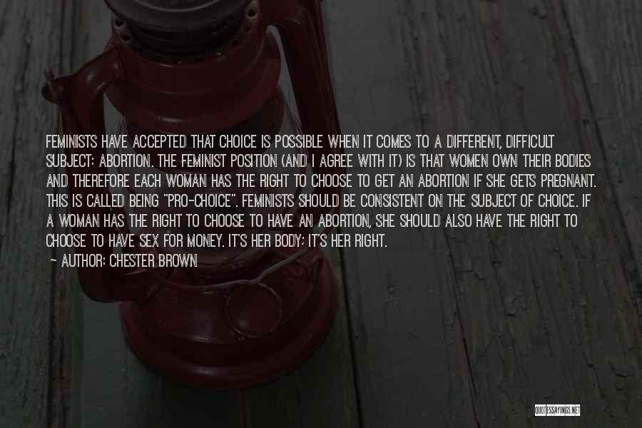 Pro Choice Quotes By Chester Brown