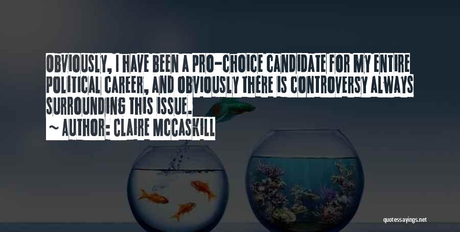 Pro Choice Quotes By Claire McCaskill