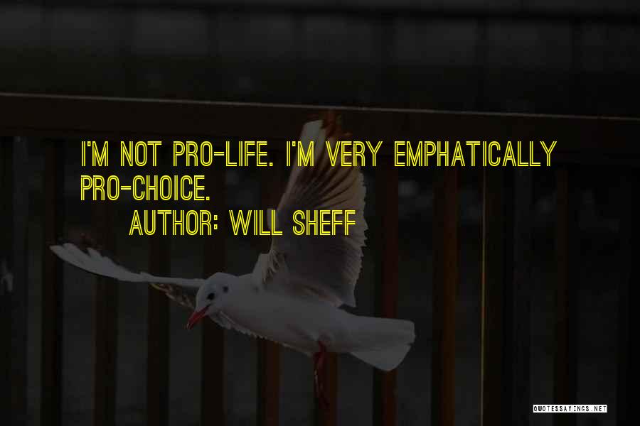 Pro Life Quotes By Will Sheff