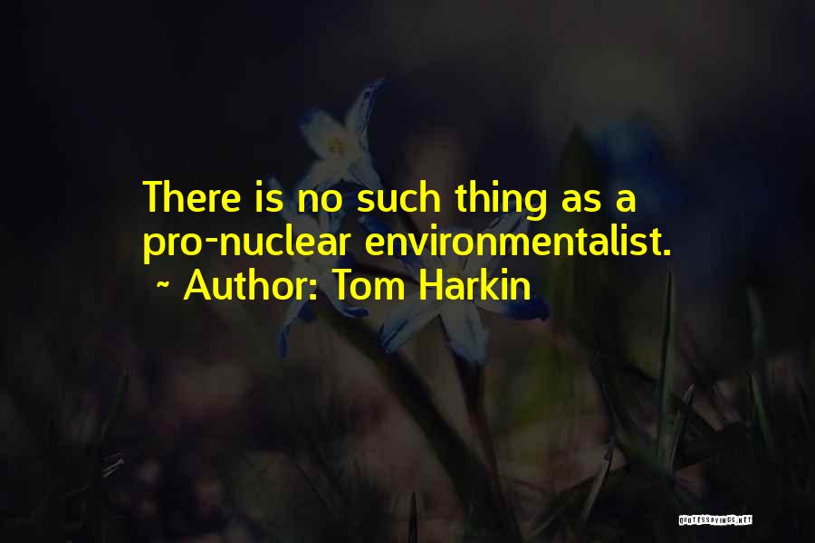 Pro Nuclear Quotes By Tom Harkin